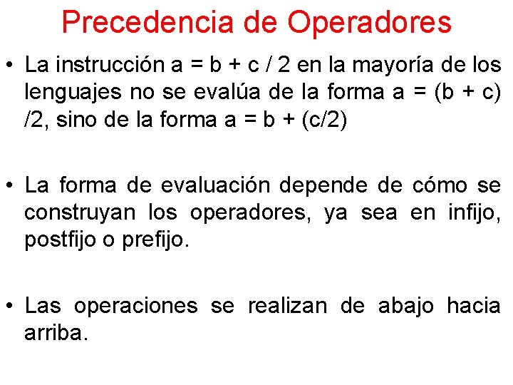 Precedencia de Operadores • La instrucción a = b + c / 2 en