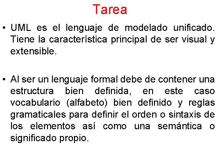 Tarea • UML es el lenguaje de modelado unificado. Tiene la característica principal de