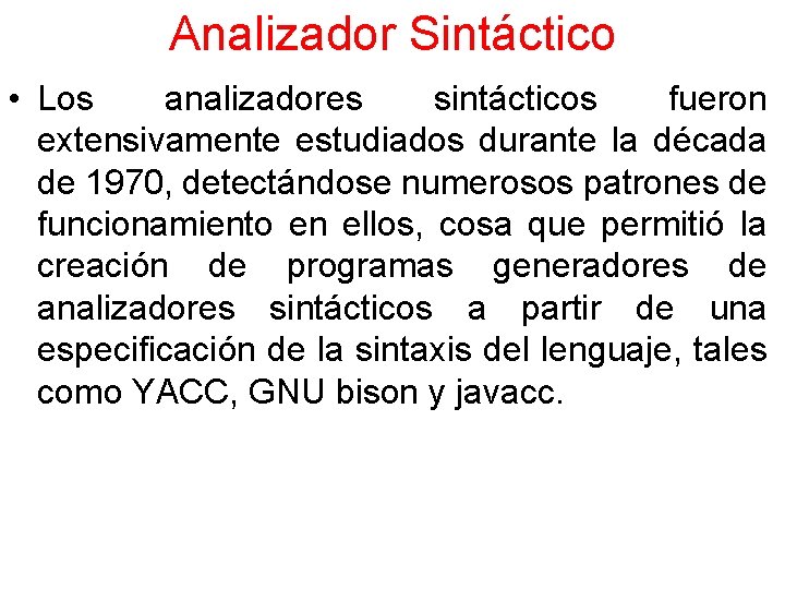Analizador Sintáctico • Los analizadores sintácticos fueron extensivamente estudiados durante la década de 1970,