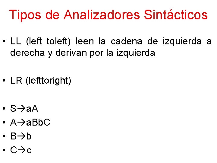 Tipos de Analizadores Sintácticos • LL (left toleft) leen la cadena de izquierda a