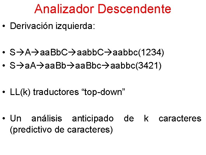Analizador Descendente • Derivación izquierda: • S A aa. Bb. C aabbc(1234) • S