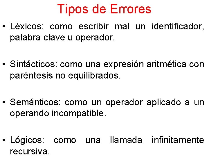 Tipos de Errores • Léxicos: como escribir mal un identificador, palabra clave u operador.