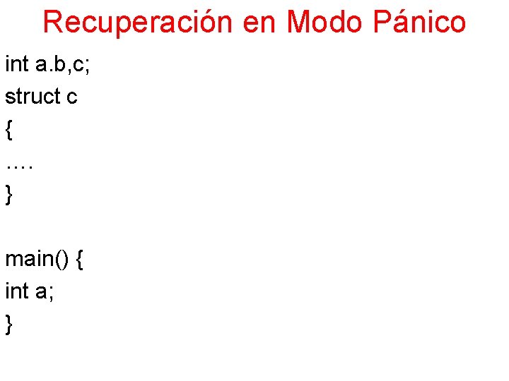 Recuperación en Modo Pánico int a. b, c; struct c { …. } main()