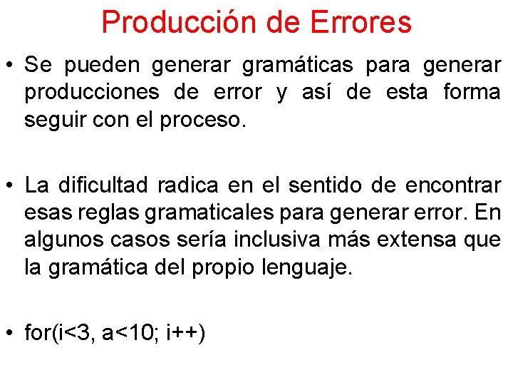 Producción de Errores • Se pueden generar gramáticas para generar producciones de error y