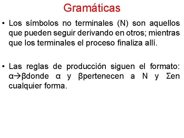 Gramáticas • Los símbolos no terminales (N) son aquellos que pueden seguir derivando en