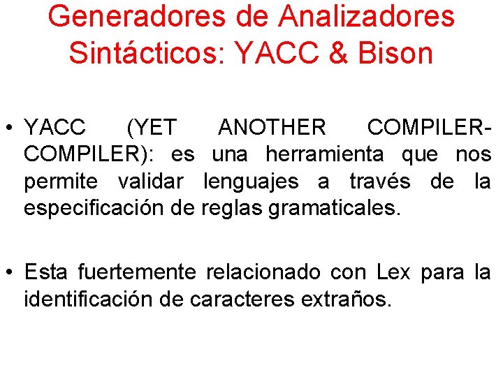 Generadores de Analizadores Sintácticos: YACC & Bison • YACC (YET ANOTHER COMPILER): es una