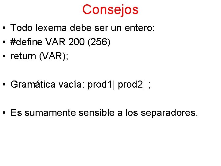 Consejos • Todo lexema debe ser un entero: • #define VAR 200 (256) •