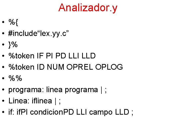 Analizador. y • • • %{ #include“lex. yy. c” }% %token IF PI PD