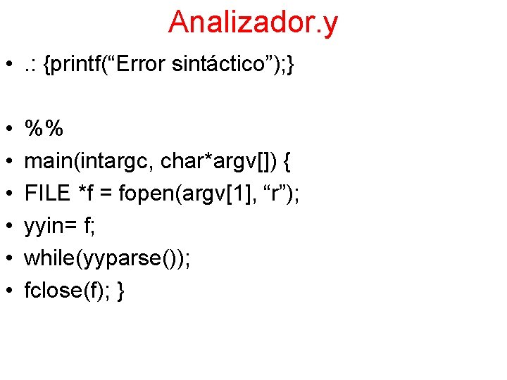 Analizador. y • . : {printf(“Error sintáctico”); } • • • %% main(intargc, char*argv[])