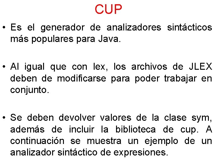 CUP • Es el generador de analizadores sintácticos más populares para Java. • Al