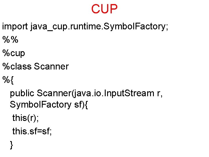 CUP import java_cup. runtime. Symbol. Factory; %% %cup %class Scanner %{ public Scanner(java. io.