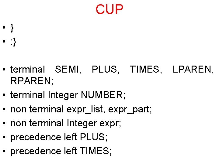 CUP • } • : } • terminal SEMI, PLUS, TIMES, RPAREN; • terminal