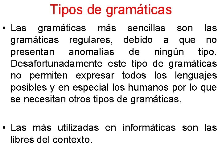 Tipos de gramáticas • Las gramáticas más sencillas son las gramáticas regulares, debido a