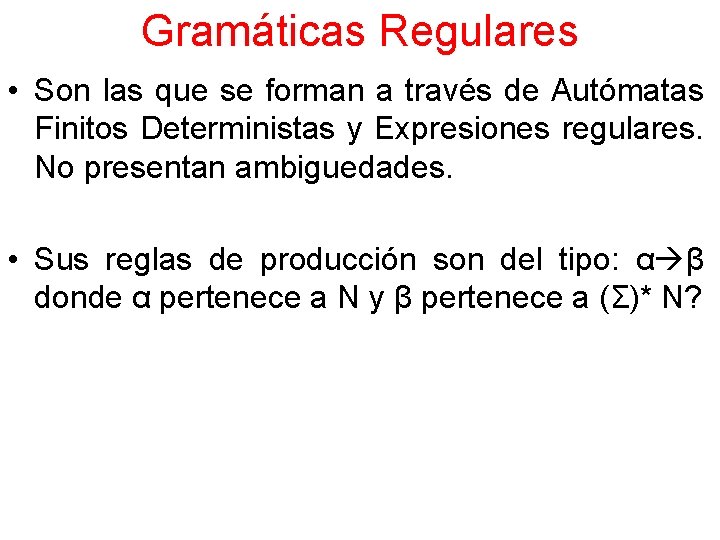 Gramáticas Regulares • Son las que se forman a través de Autómatas Finitos Deterministas