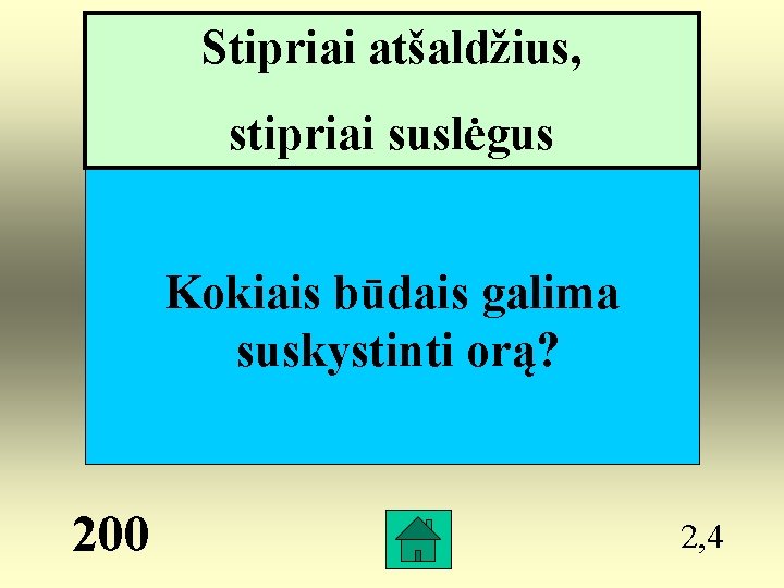 Stipriai atšaldžius, stipriai suslėgus Kokiais būdais galima suskystinti orą? 200 2, 4 