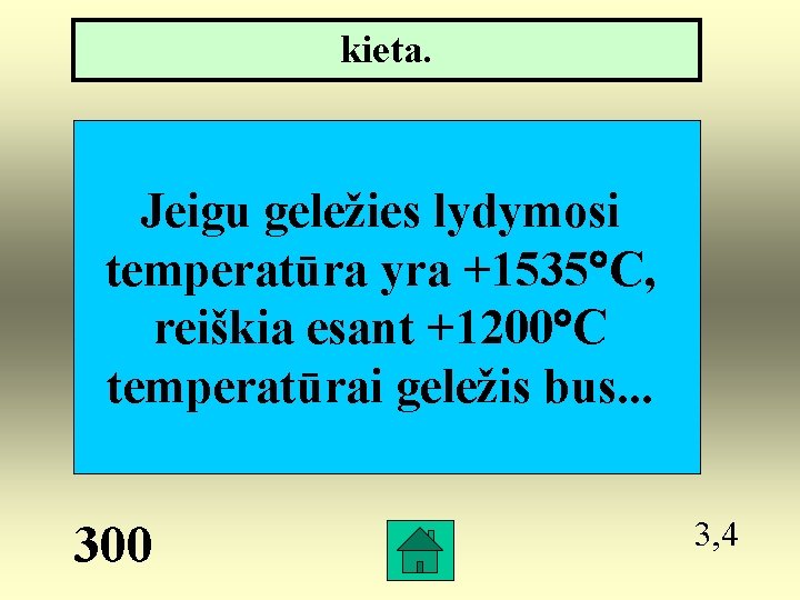 kieta. Jeigu geležies lydymosi temperatūra yra +1535 C, reiškia esant +1200 C temperatūrai geležis