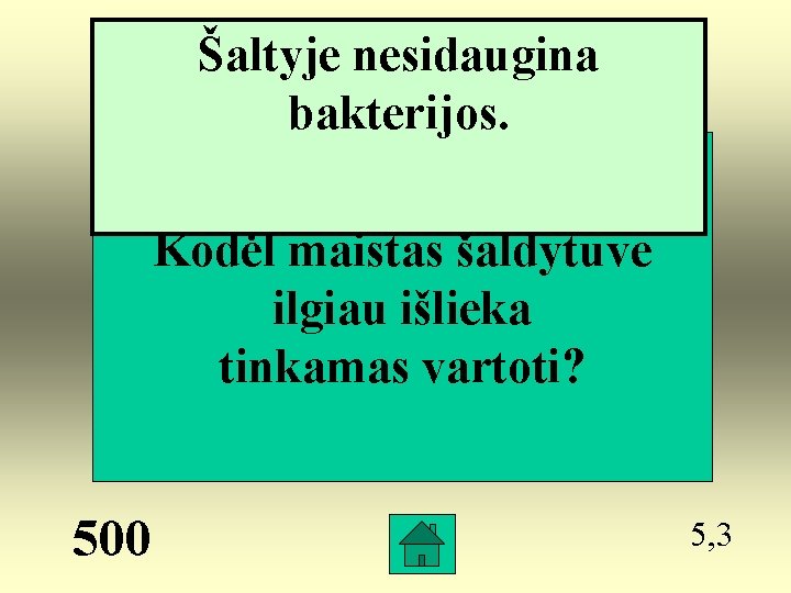 Šaltyje nesidaugina bakterijos. Kodėl maistas šaldytuve ilgiau išlieka tinkamas vartoti? 500 5, 3 