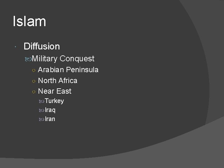 Islam Diffusion Military Conquest ○ Arabian Peninsula ○ North Africa ○ Near East Turkey