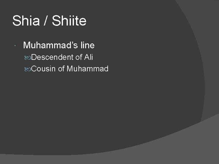 Shia / Shiite Muhammad’s line Descendent of Ali Cousin of Muhammad 