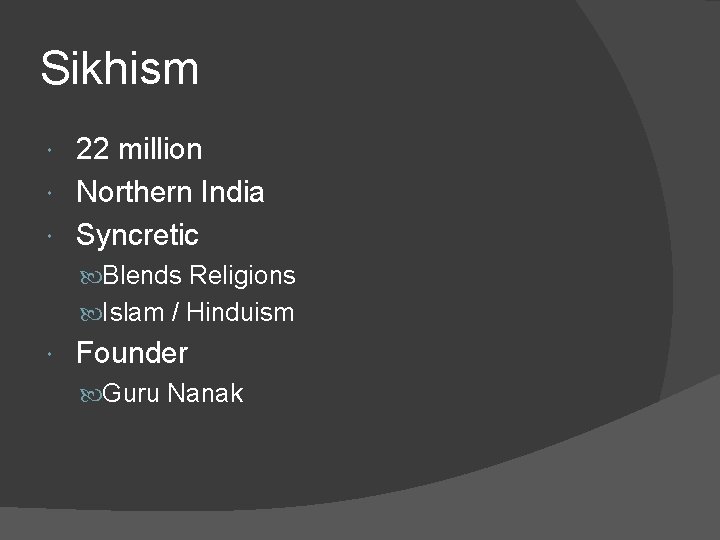 Sikhism 22 million Northern India Syncretic Blends Religions Islam / Hinduism Founder Guru Nanak