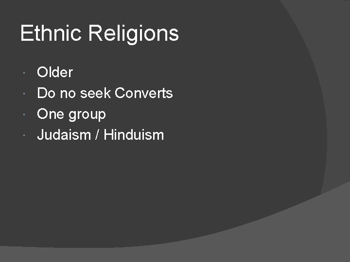 Ethnic Religions Older Do no seek Converts One group Judaism / Hinduism 