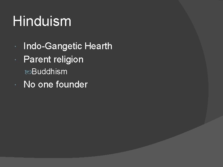 Hinduism Indo-Gangetic Hearth Parent religion Buddhism No one founder 