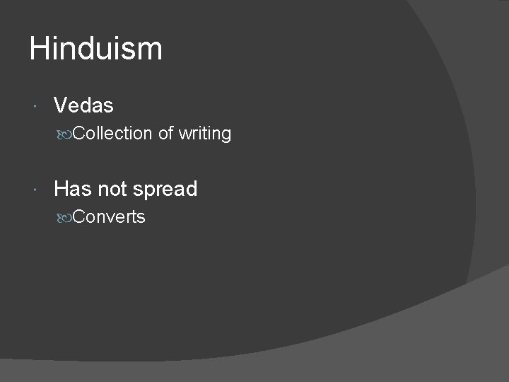 Hinduism Vedas Collection of writing Has not spread Converts 