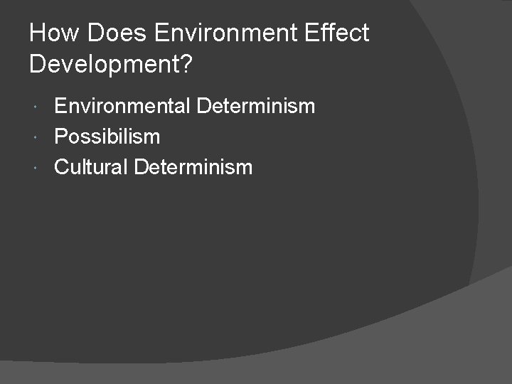 How Does Environment Effect Development? Environmental Determinism Possibilism Cultural Determinism 