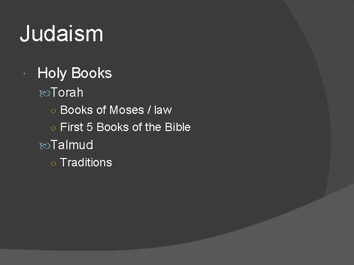 Judaism Holy Books Torah ○ Books of Moses / law ○ First 5 Books