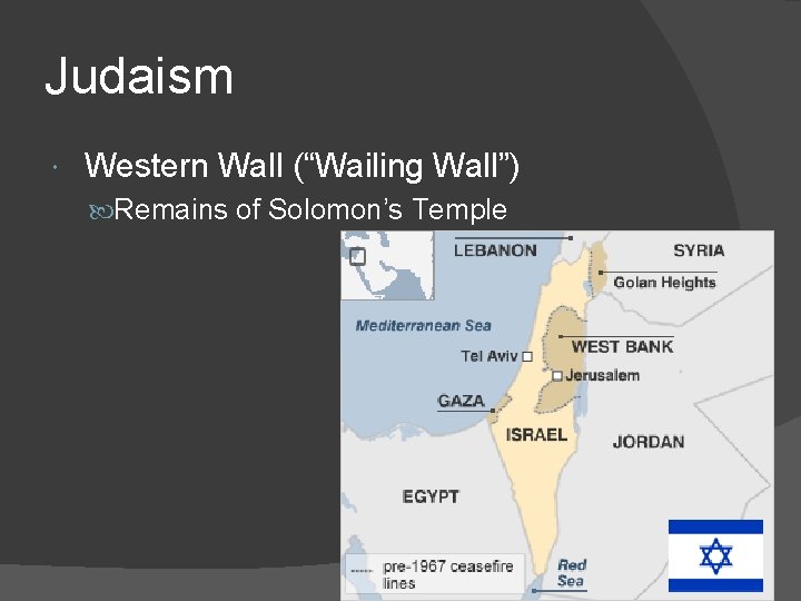 Judaism Western Wall (“Wailing Wall”) Remains of Solomon’s Temple 