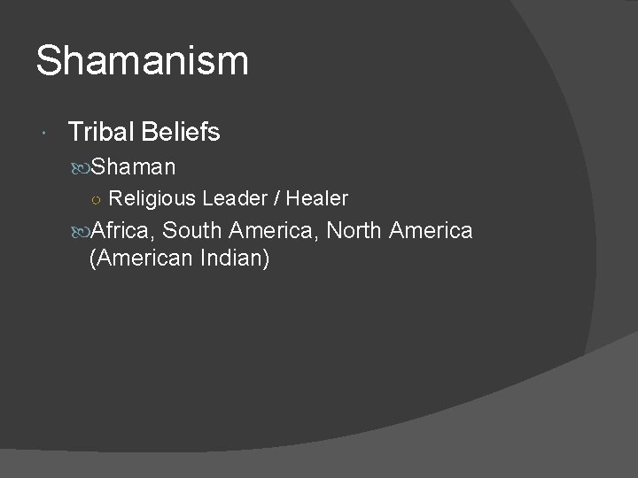 Shamanism Tribal Beliefs Shaman ○ Religious Leader / Healer Africa, South America, North America