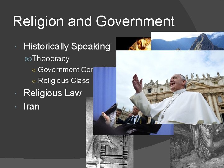 Religion and Government Historically Speaking Theocracy ○ Government Controlled by reliigion ○ Religious Class