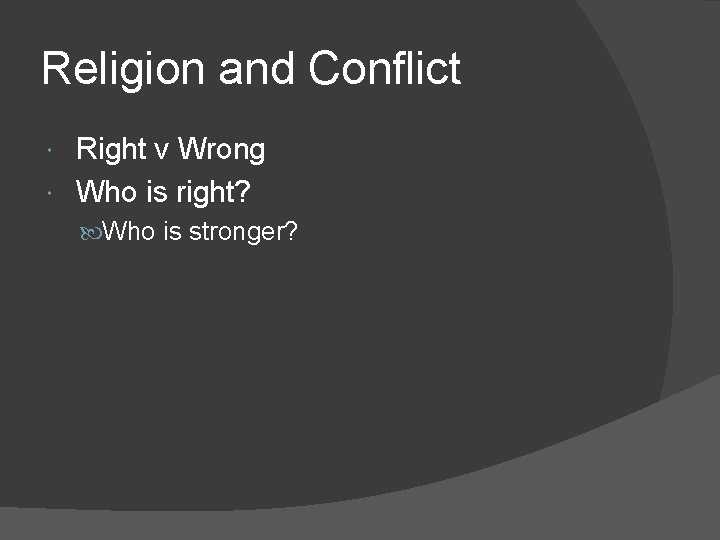 Religion and Conflict Right v Wrong Who is right? Who is stronger? 
