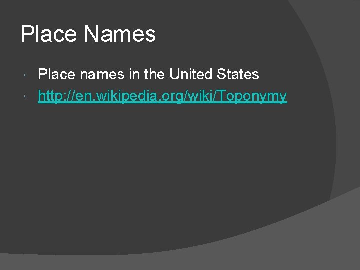 Place Names Place names in the United States http: //en. wikipedia. org/wiki/Toponymy 