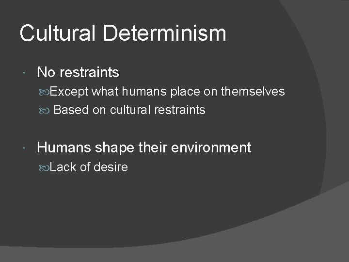 Cultural Determinism No restraints Except what humans place on themselves Based on cultural restraints