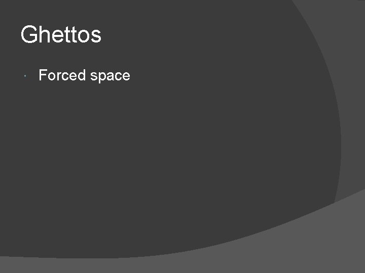 Ghettos Forced space 