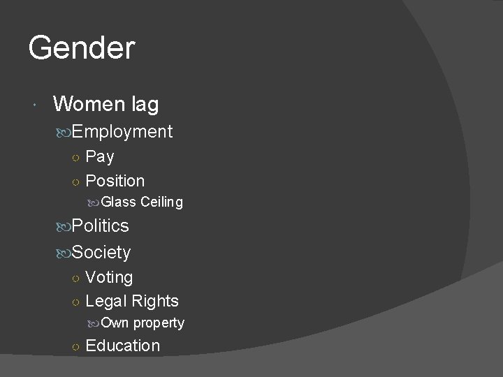 Gender Women lag Employment ○ Pay ○ Position Glass Ceiling Politics Society ○ Voting