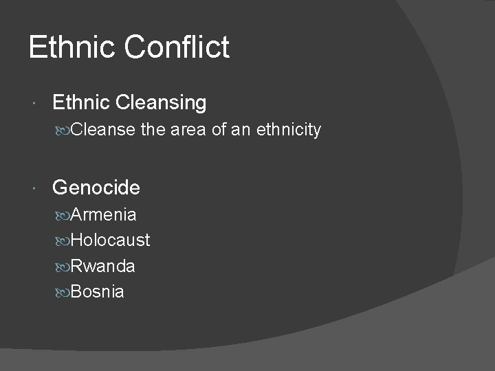 Ethnic Conflict Ethnic Cleansing Cleanse the area of an ethnicity Genocide Armenia Holocaust Rwanda