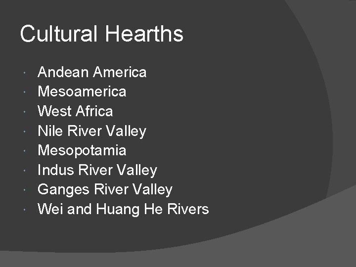 Cultural Hearths Andean America Mesoamerica West Africa Nile River Valley Mesopotamia Indus River Valley