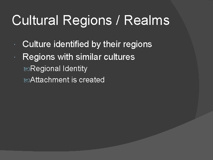 Cultural Regions / Realms Culture identified by their regions Regions with similar cultures Regional