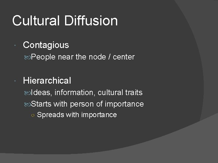 Cultural Diffusion Contagious People near the node / center Hierarchical Ideas, information, cultural traits