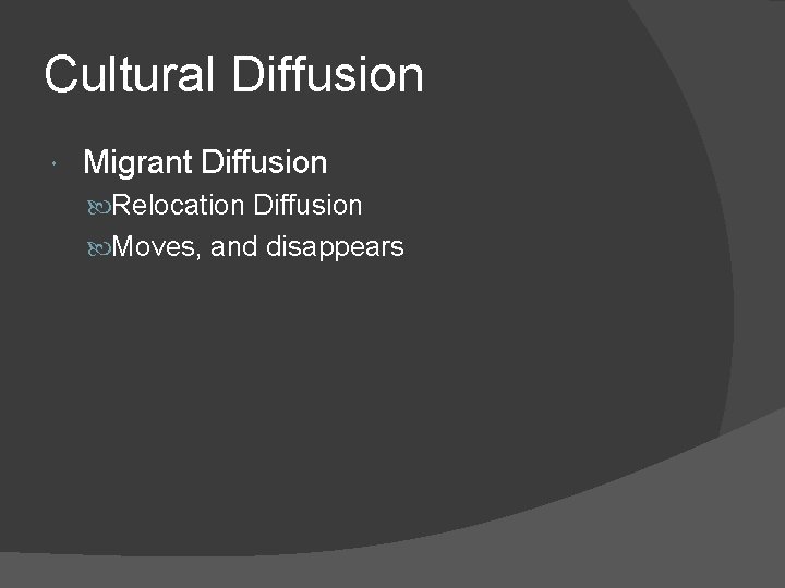 Cultural Diffusion Migrant Diffusion Relocation Diffusion Moves, and disappears 