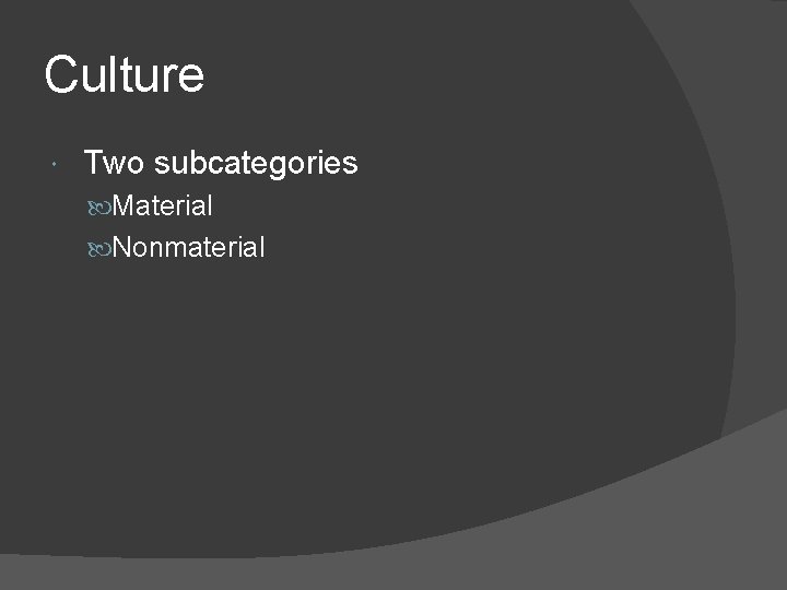 Culture Two subcategories Material Nonmaterial 