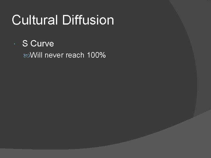 Cultural Diffusion S Curve Will never reach 100% 