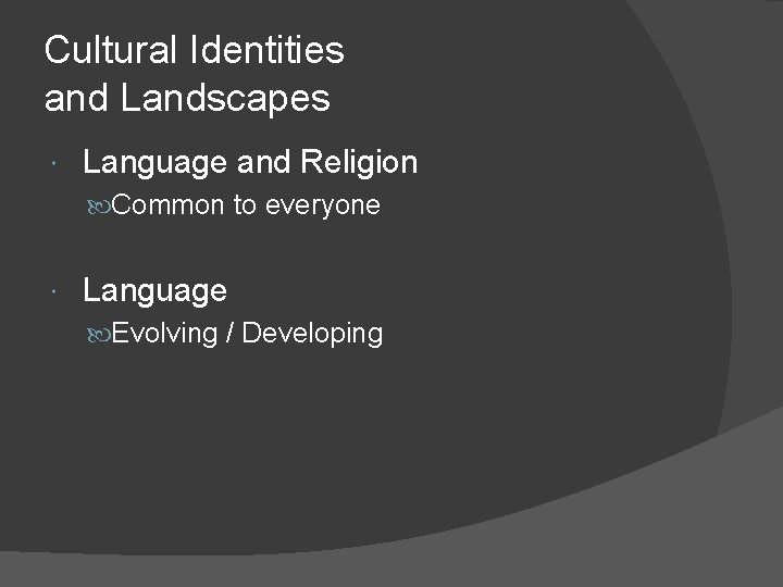 Cultural Identities and Landscapes Language and Religion Common to everyone Language Evolving / Developing