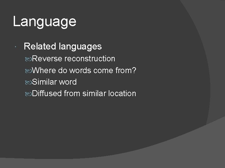 Language Related languages Reverse reconstruction Where do words come from? Similar word Diffused from