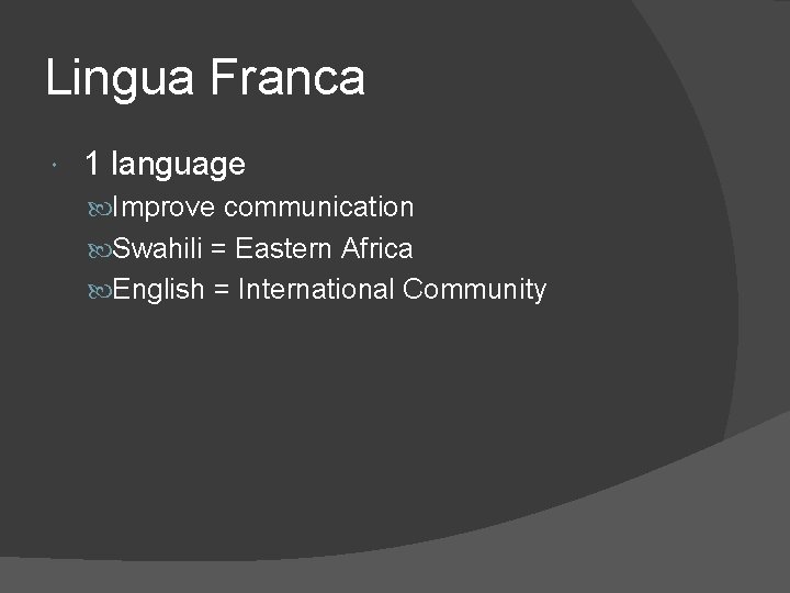 Lingua Franca 1 language Improve communication Swahili = Eastern Africa English = International Community