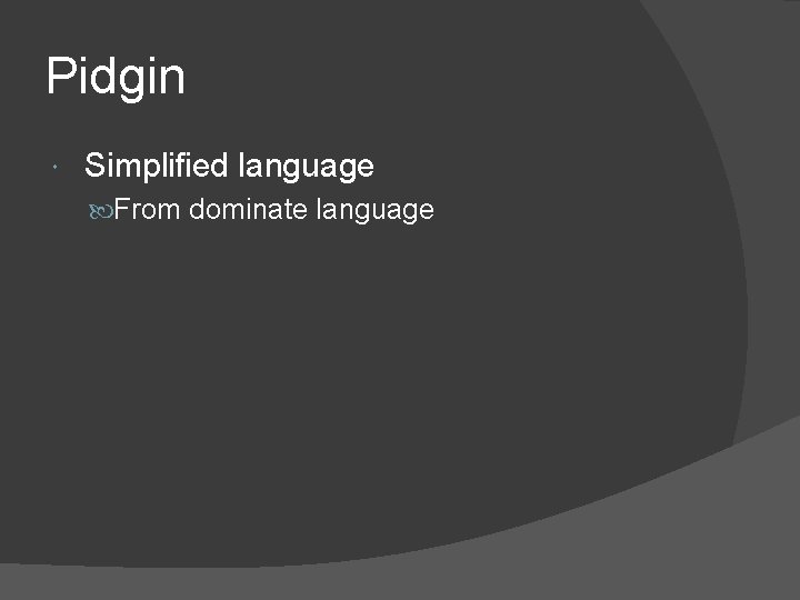 Pidgin Simplified language From dominate language 