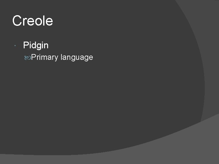 Creole Pidgin Primary language 