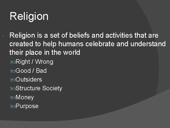 Religion is a set of beliefs and activities that are created to help humans